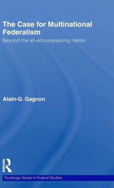 Book cover of: Case for Multinational Federalism. By: Alain Gagnon