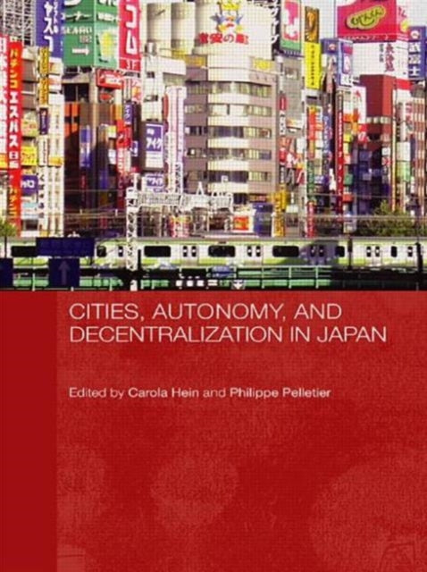 Book cover of: Cities, Autonomy, and Decentralization in Japan. By: Carola Hein