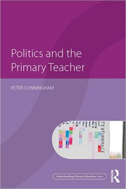 Book cover of: Politics and the Primary Teacher. By: Peter Cunningham