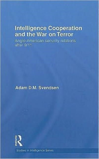 Book cover of: Intelligence Cooperation and the War on Terror. By: Adam D.M. Svendsen