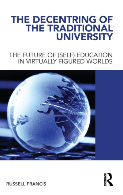 Book cover of: Decentring of the Traditional University. By: Russell James Francis