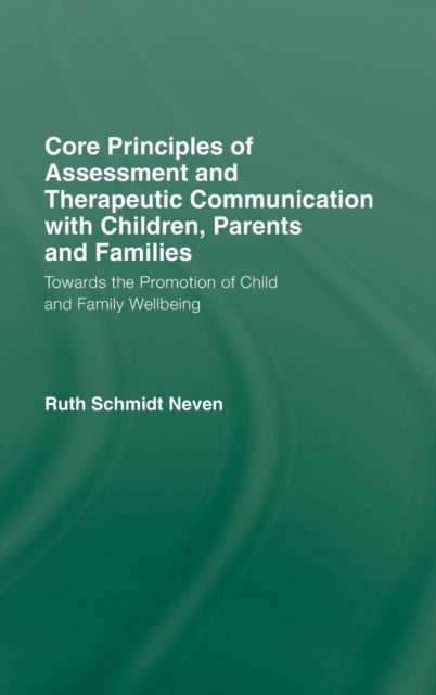 Book cover of: Core Principles of Assessment and Therapeutic Communication with Children, Parents and Families. By: Ruth Schmidt Neven