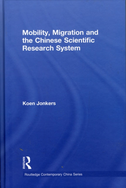 Book cover of: Mobility, Migration and the Chinese Scientific Research System. By: Koen Jonkers