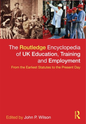The Routledge Encyclopaedia of UK Education, Training and Employment