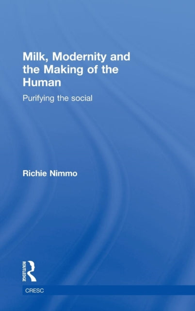 Book cover of: Milk, Modernity and the Making of the Human
