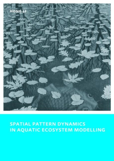 Book cover of: Spatial Pattern Dynamics in Aquatic Ecosystem Modelling. By: Hong Li