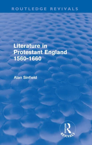 Literature in Protestant England, 1560-1660 (Routledge Revivals)
