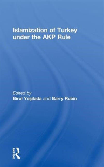 Book cover of: Islamization of Turkey under the AKP Rule