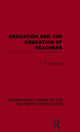 Book cover of: Education and the Education of Teachers (International Library of the Philosophy of Education volume 18). By: R. S. Peters