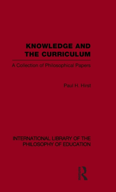 Book cover of: Knowledge and the Curriculum (International Library of the Philosophy of Education Volume 12)