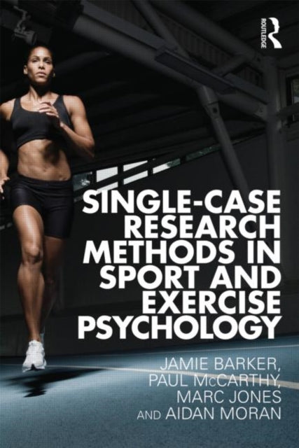 Book cover of: Single-Case Research Methods in Sport and Exercise Psychology. By: Jamie Barker
