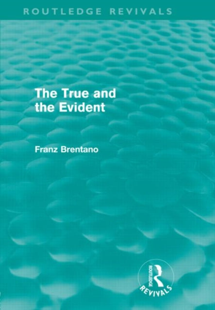 Book cover of: True and the Evident (Routledge Revivals). By: Franz Brentano