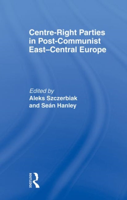 Book cover of: Centre-Right Parties in Post-Communist East-Central Europe. By: Sean Hanley