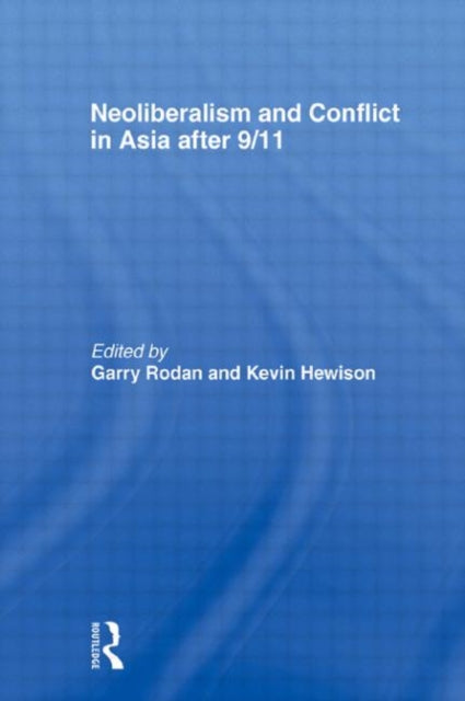 Book cover of: Neoliberalism and Conflict In Asia After 9/11. By: Garry Rodan