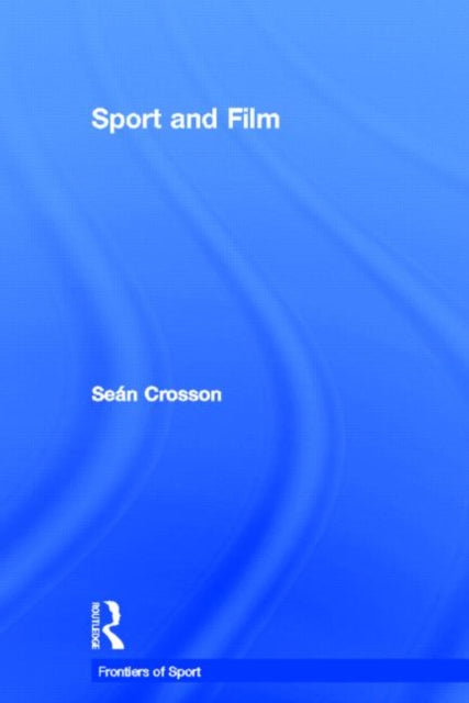 Book cover of: Sport and Film. By: Seán Crosson