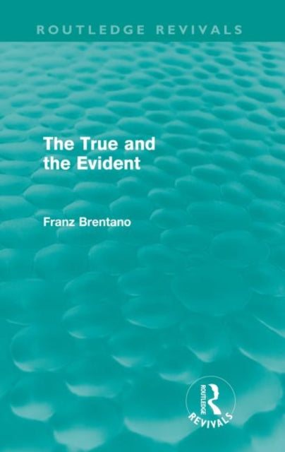 Book cover of: True and the Evident (Routledge Revivals). By: Franz Brentano