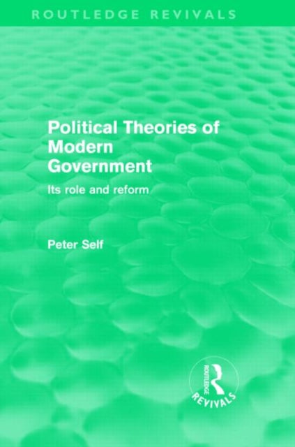 Book cover of: Political Theories of Modern Government (Routledge Revivals). By: Peter Self