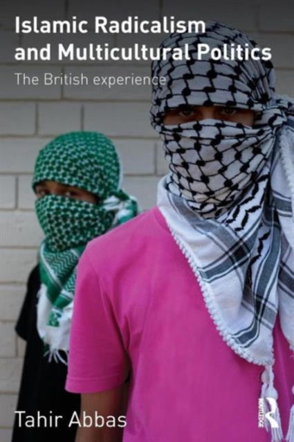 Book cover of: Islamic Radicalism and Multicultural Politics. By: Tahir Abbas