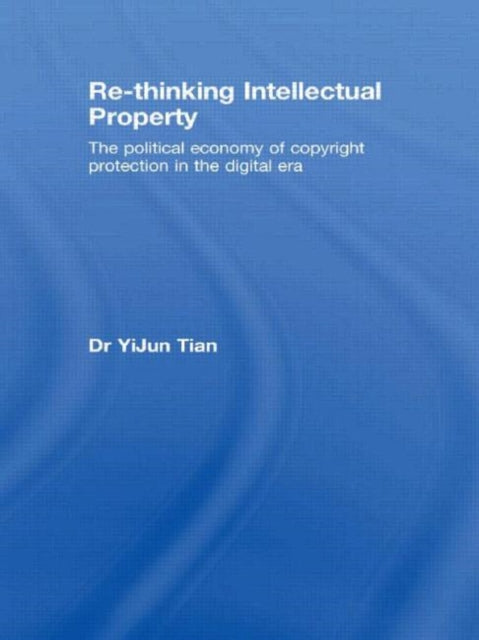 Book cover of: Re-thinking Intellectual Property. By: YiJun Tian