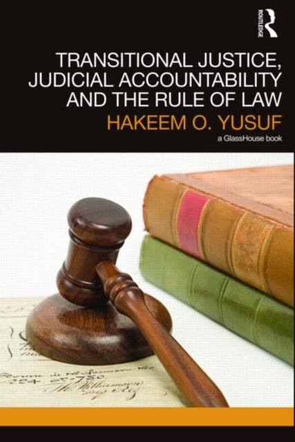 Book cover of: Transitional Justice, Judicial Accountability and the Rule of Law. By: Hakeem Yusuf