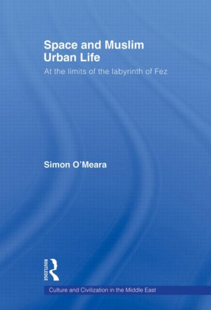 Book cover of: Space and Muslim Urban Life. By: Simon O'Meara