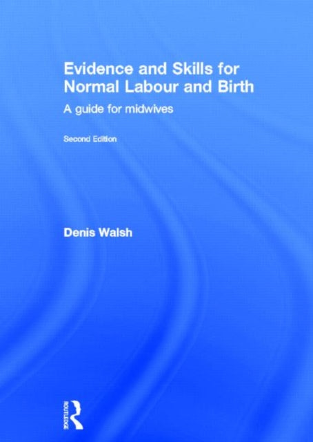 Book cover of: Evidence and Skills for Normal Labour and Birth. By: Denis Walsh