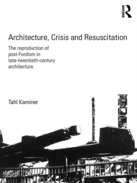 Book cover of: Architecture, Crisis and Resuscitation. By: Tahl Kaminer