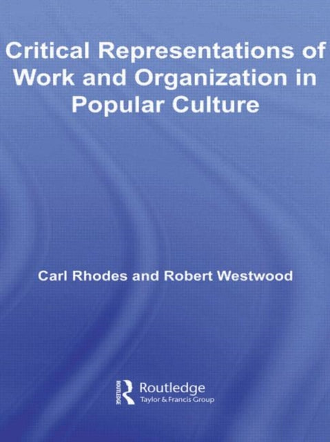 Critical Representations of Work and Organization in Popular Culture