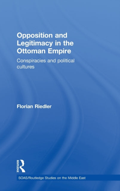 Book cover of: Opposition and Legitimacy in the Ottoman Empire