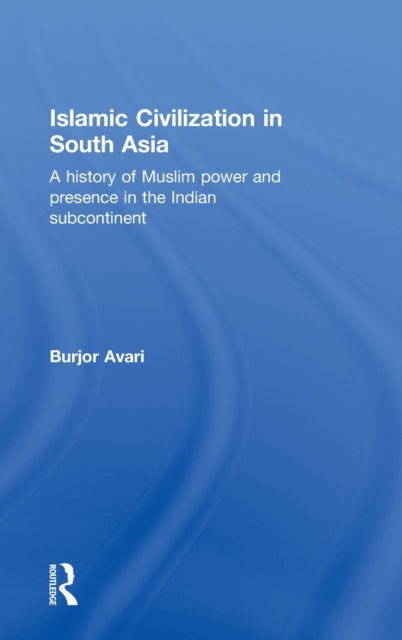 Book cover of: Islamic Civilization in South Asia. By: Burjor Avari