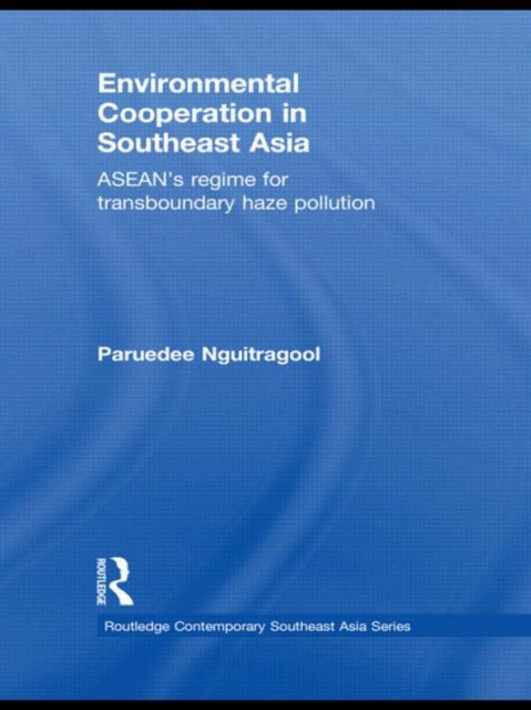 Book cover of: Environmental Cooperation in Southeast Asia. By: Paruedee Nguitragool