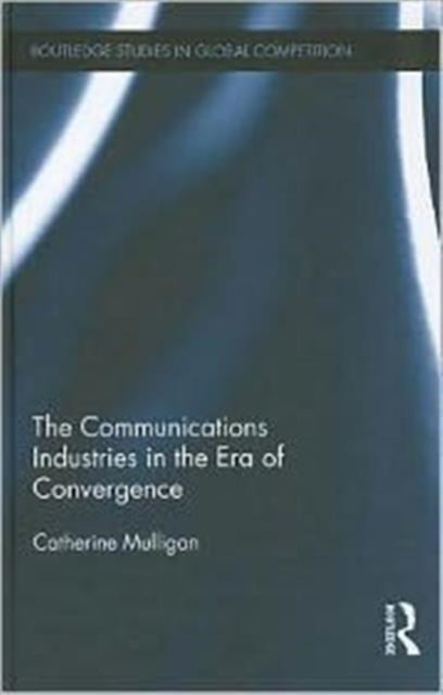 Book cover of: Communications Industries in the Era of Convergence. By: Catherine Mulligan