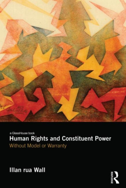 Book cover of: Human Rights and Constituent Power. By: Illan Rua Wall