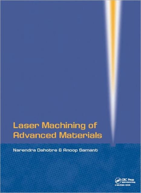 Book cover of: Laser Machining of Advanced Materials. By: Narendra B. Dahotre