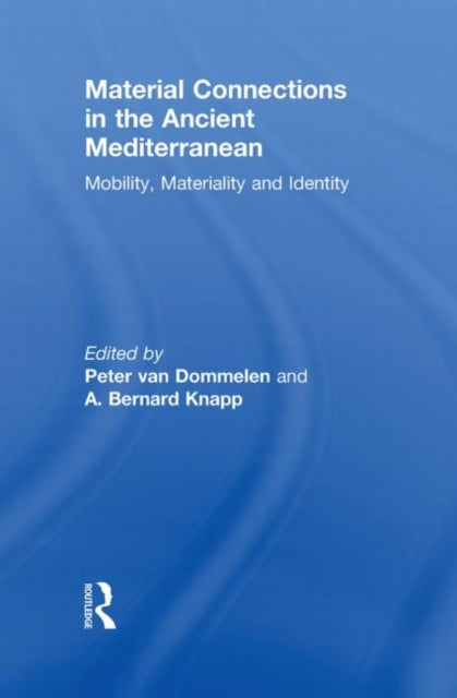 Book cover of: Material Connections in the Ancient Mediterranean. By: Peter Alexander René van Dommelen