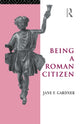 Book cover of: Being a Roman Citizen. By: Jane F. Gardner