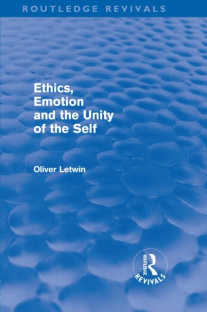 Book cover of: Ethics, Emotion and the Unity of the Self (Routledge Revivals). By: Oliver Letwin