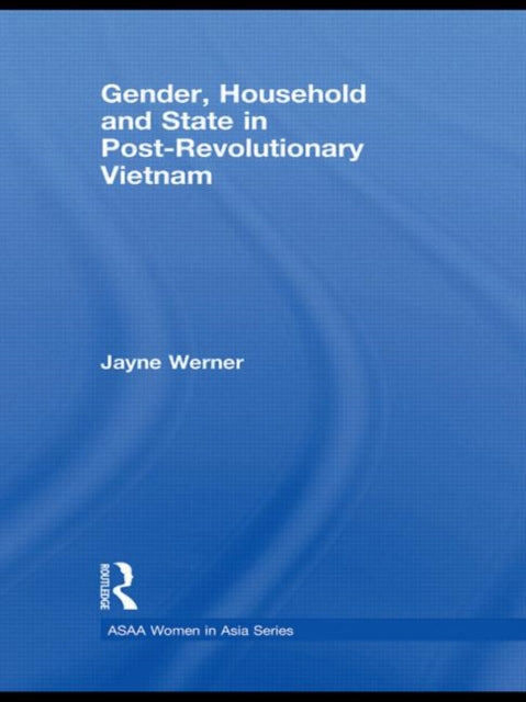 Book cover of: Gender, Household and State in Post-Revolutionary Vietnam. By: Jayne Werner
