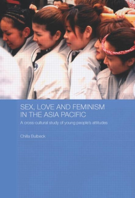 Book cover of: Sex, Love and Feminism in the Asia Pacific. By: Chilla Bulbeck