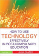 Book cover of: How to Use Technology Effectively in Post-Compulsory Education. By: Alan Clarke