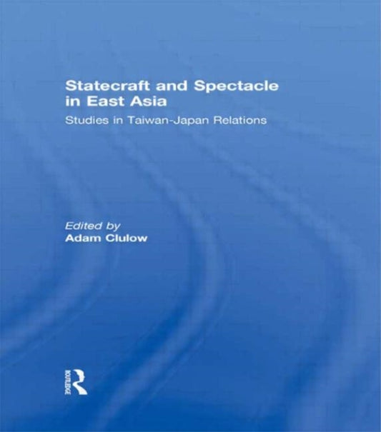 Book cover of: Statecraft and Spectacle in East Asia. By: Adam Clulow