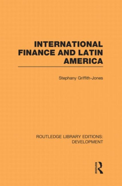 Book cover of: International Finance and Latin America. By: Stephany Griffith-Jones