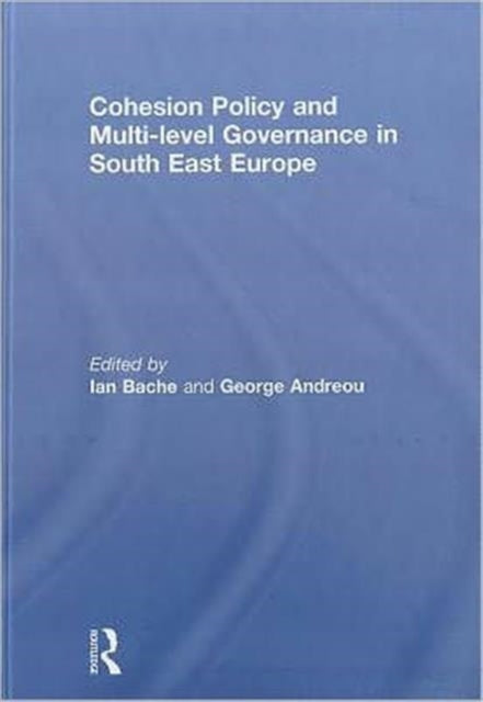 Book cover of: Cohesion Policy and Multi-level Governance in South East Europe