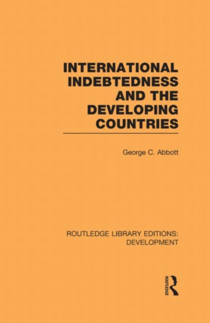 Book cover of: International Indebtedness and the Developing Countries. By: George C. Abbott