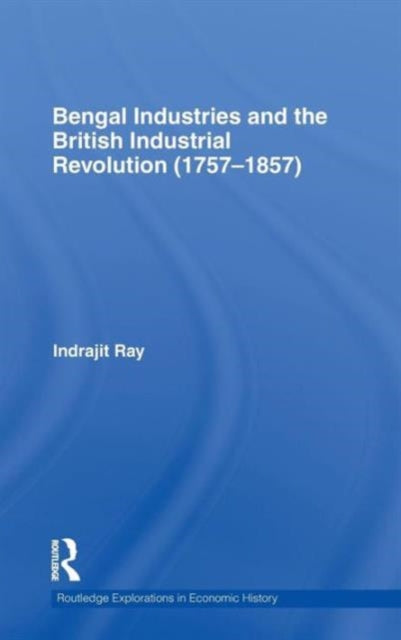 Bengal Industries and the British Industrial Revolution (1757-1857)
