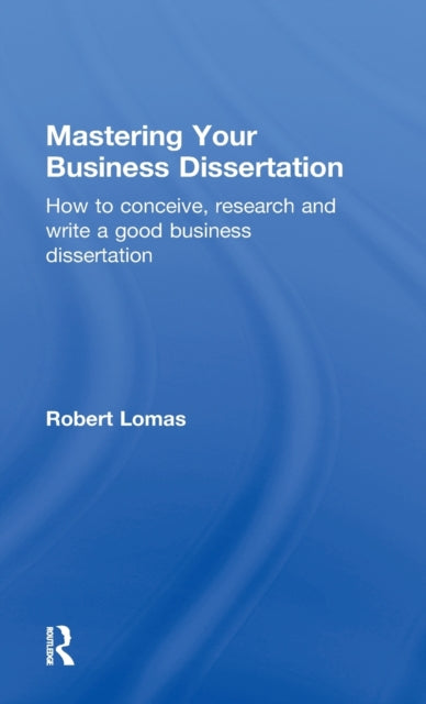 Mastering Your Business Dissertation