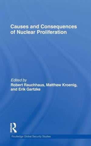 Causes and Consequences of Nuclear Proliferation