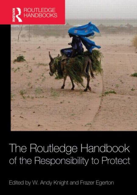 Book cover of: Routledge Handbook of the Responsibility to Protect. By: W. Andy Knight