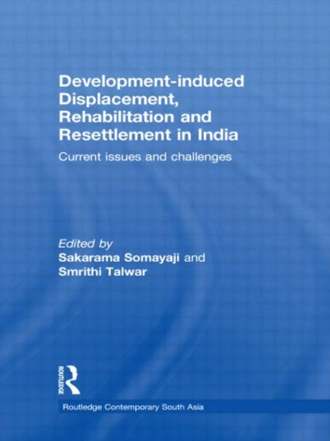Book cover of: Development-induced Displacement, Rehabilitation and Resettlement in India. By: Sakarama Somayaji