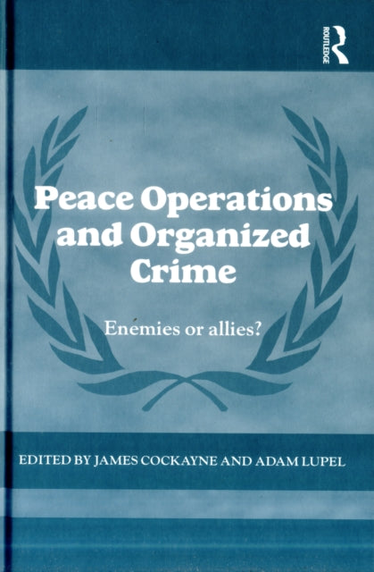 Book cover of: Peace Operations and Organized Crime. By: James Cockayne